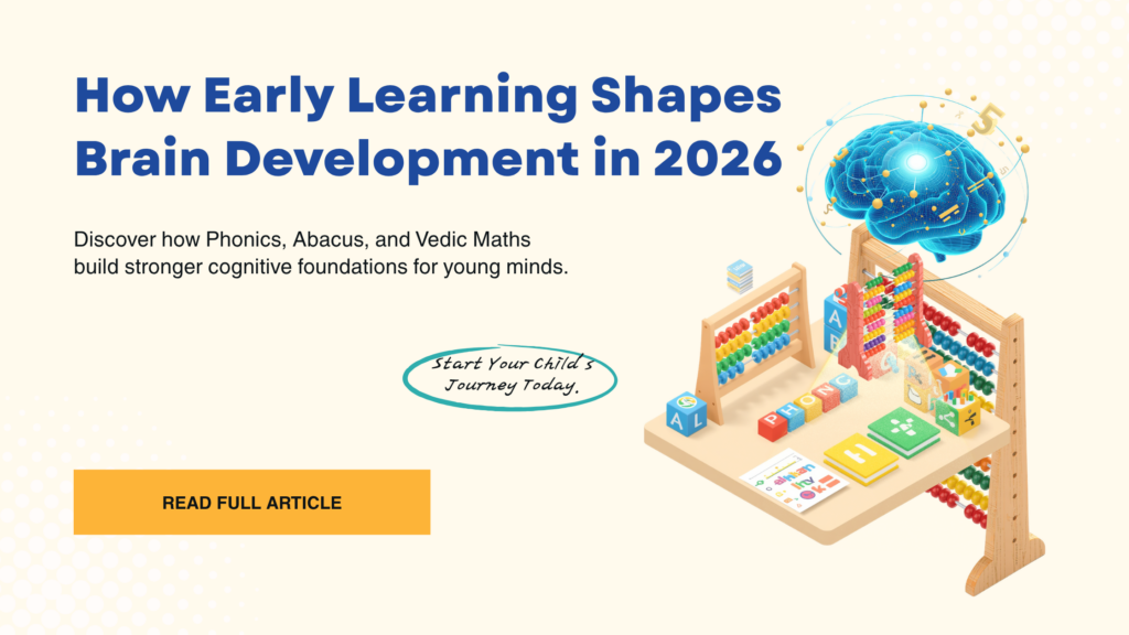 How Early Learning (Phonics + Abacus + Vedic Maths) Shapes Brain Development in 2026