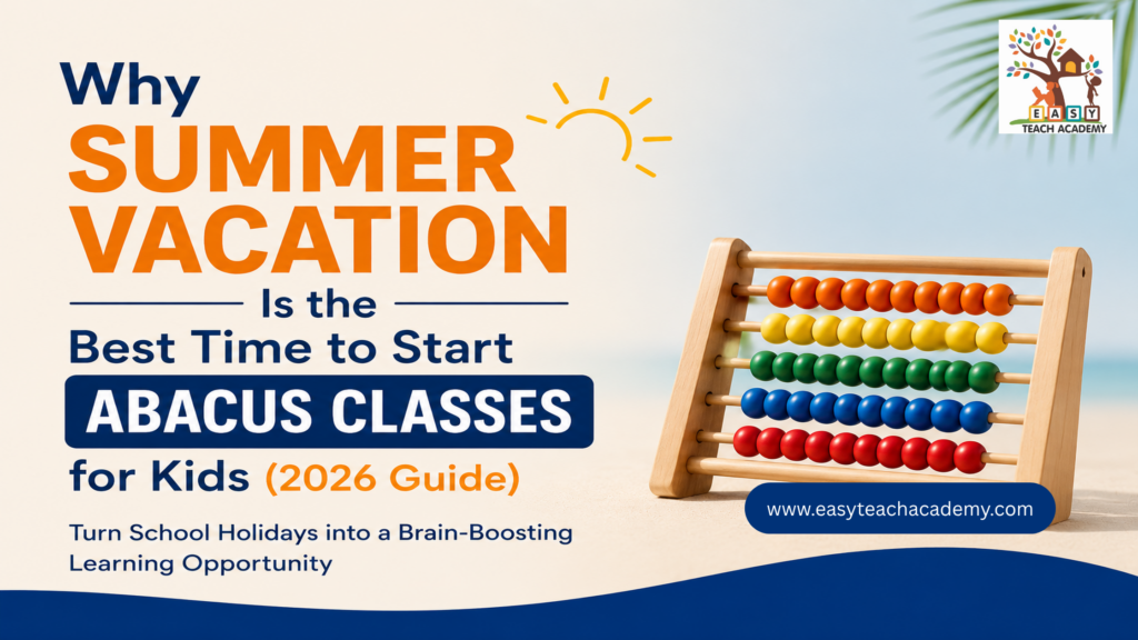 Why Summer Vacation Is the Best Time to Start Abacus Classes for Kids (2026 Guide)